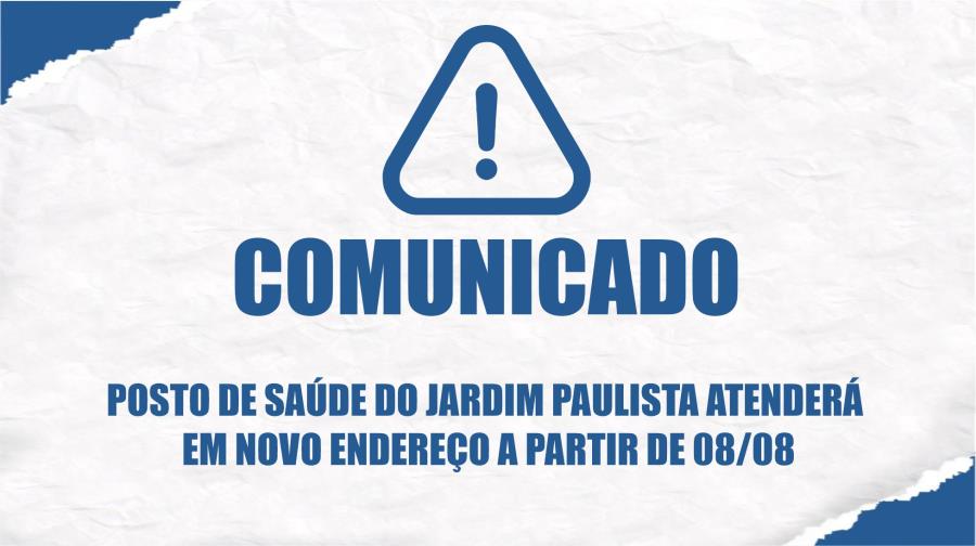 POSTO DE SAÚDE DO JARDIM PAULISTA ATENDERÁ EM NOVO ENDEREÇO A PARTIR DE 08/08